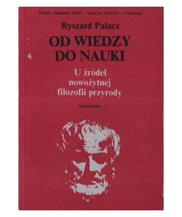 Od wiedzy do nauki U źródeł nowożytnej filozofii przyrody