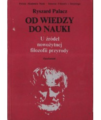 Od wiedzy do nauki U źródeł nowożytnej filozofii przyrody