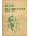 Zarys systematyki roślin. Dla słuchaczy studiów uniwersyteckich
