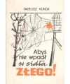 Abyś nie wpadł w sidła złego!