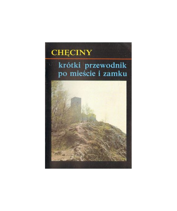 Chęciny krótki przewodnik po mieście i zamku