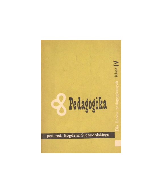 Pedagogika kurs systematyczny klasa IV liceów pedagogicznych