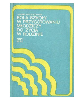 Rola szkoły w przygotowaniu młodzieży do życia w rodzinie