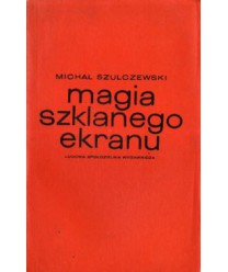 Magia szklanego ekranu szkice o telewizji
