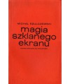 Magia szklanego ekranu szkice o telewizji
