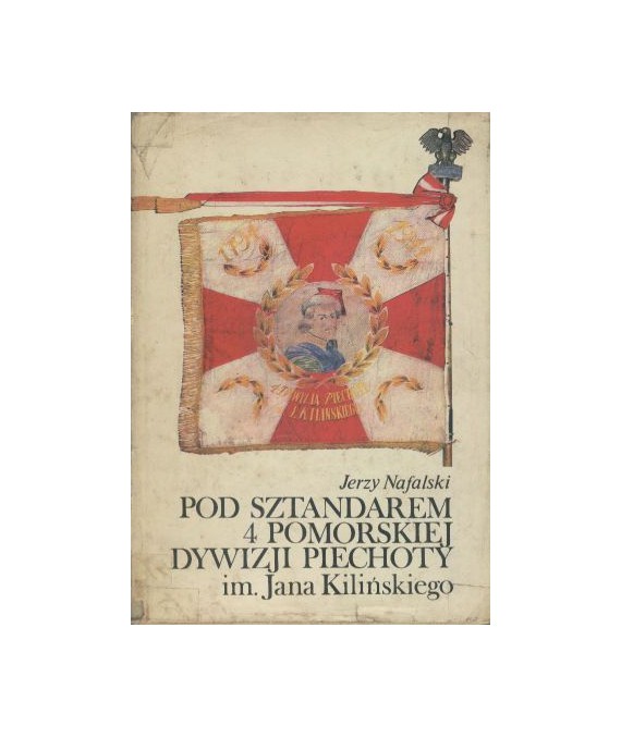 Pod sztandarem 4 Pomorskiej Dywizji Piechoty im. J.Kilińskiego
