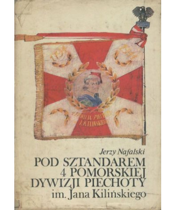 Pod sztandarem 4 Pomorskiej Dywizji Piechoty im. J.Kilińskiego