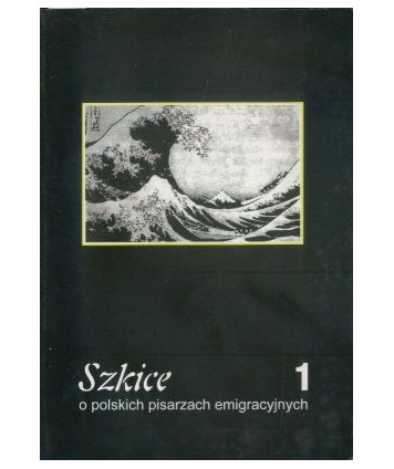 Szkice o polskich pisarzach emigracyjnych 1