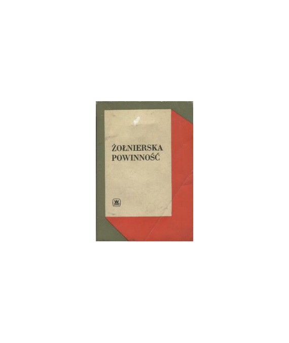Żołnierska powinność. Materiały do szkolenia politycznego szeregowców i podofierów