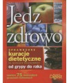Jedz zdrowo. Sprawdzone kuracje dietetyczne na wszelkie dolegliwości od grypy do raka