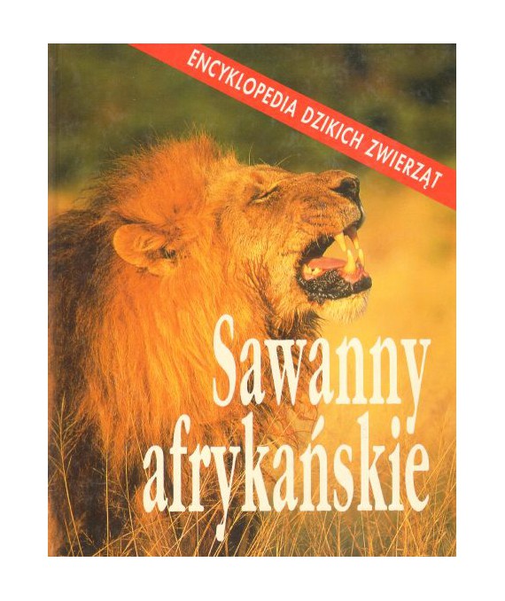 Sawanny afrykańskie. Encyklopedia dzikich zwierząt