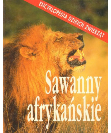 Sawanny afrykańskie. Encyklopedia dzikich zwierząt