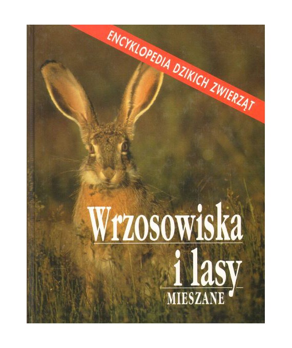 Wrzosowiska i lasy mieszane. Encyklopedia dziekich zwierząt