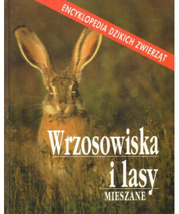 Wrzosowiska i lasy mieszane. Encyklopedia dziekich zwierząt