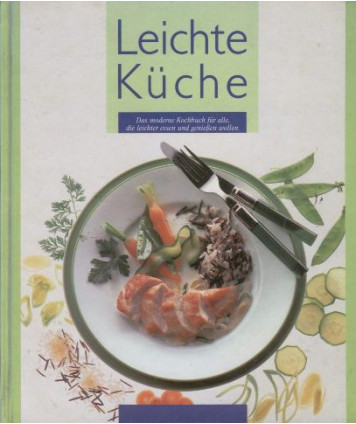 Leichte Küche. Das moderne Kochbuch fuer alle, die leichter essen und genissen wollen