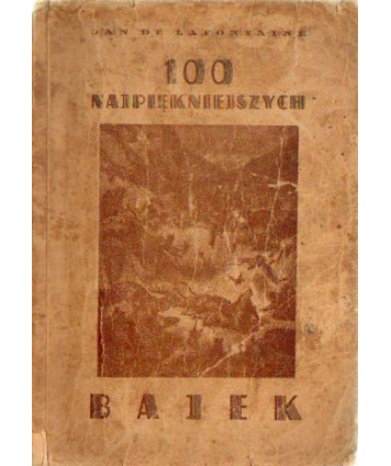 100 najpiękniejszych bajek. W naśladownictwach i przekładach Krasickiego, Kniaźnina, Mickiewicza, Niemcewicza, Noskowskiego...