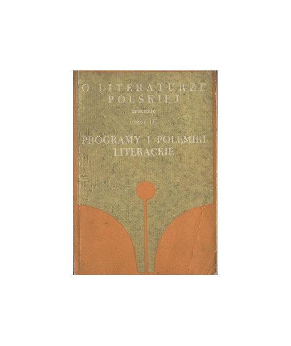 O literaturze polskiej. Materiały cz.III Programy i polemiki literackie