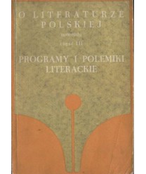 O literaturze polskiej. Materiały cz.III Programy i polemiki literackie