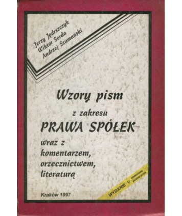 Wzory pism z zakresu prawa spółek wraz z komentarzem, orzecznictwem, literaturą