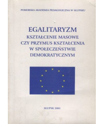 Egalitaryzm - kształcenie masowe czy przymus kształcenia w społeczeństwie demokratycznym
