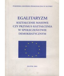 Egalitaryzm - kształcenie masowe czy przymus kształcenia w społeczeństwie demokratycznym