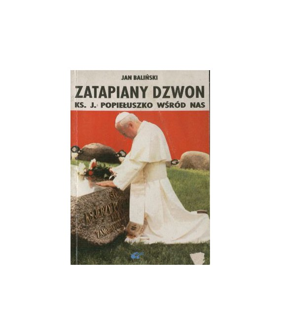 Zatapiany dzwon. Słudze Bożemu ks.Jerzemu Popiełuszce w hołdzie