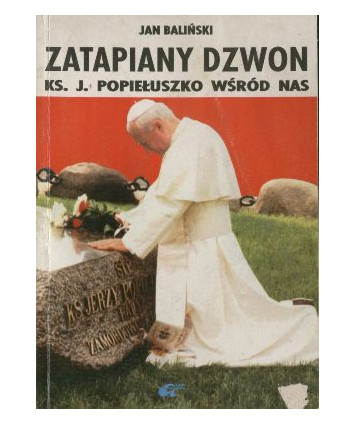 Zatapiany dzwon. Słudze Bożemu ks.Jerzemu Popiełuszce w hołdzie