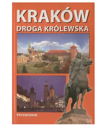 Kraków. Droga królewska. Przewodnik