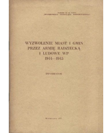 Wyzwolenie miast i gmin przez Armię Radziecką i Ludowe WP 1944-1945. Informator