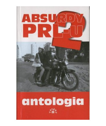 Absurdy PRL-u 2. Antologia