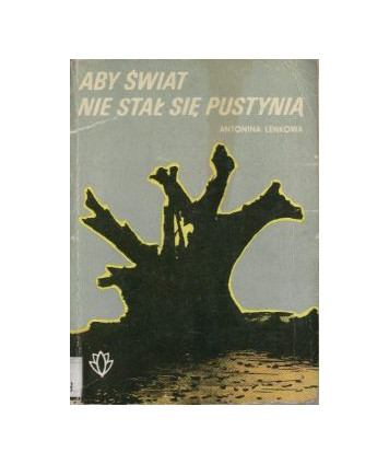 Aby świat nie stał się pustynią. Karty z historii ochrony przyrody cz.2