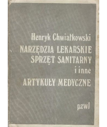 Narzędzia lekarskie, sprzęt sanitarny i inne artykuły medyczne