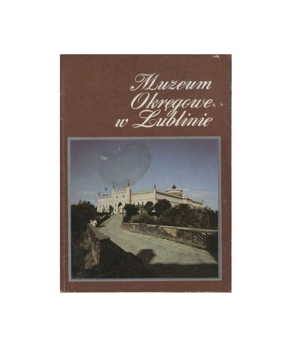 Muzeum Okręgowe w Lublinie. Informator