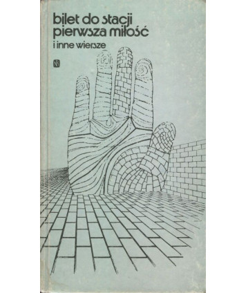 Bilet do stacji pierwsza miłość i inne wiersze