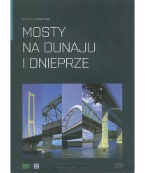 Mosty na Dunaju i Dnieprze. Reminiscencje z XIV wyprawy mostowej do krajów Europy południowo-wsch.
