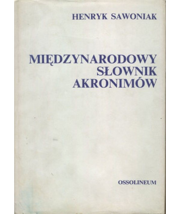 Międzynarodowy słownik akronimów z zakresu informacji naukowej bibliotekoznawstwa i dziedzin pokrewnych