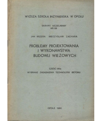 Problemy projektowania i wykonawstwa budowli wieżowych. Cz.VIIIa Wybrane zagadnienia technologii betonu