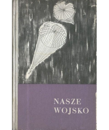 Nasze wojsko. Zbiór opowiadań i reportaży o współczesnym wojsku polskim