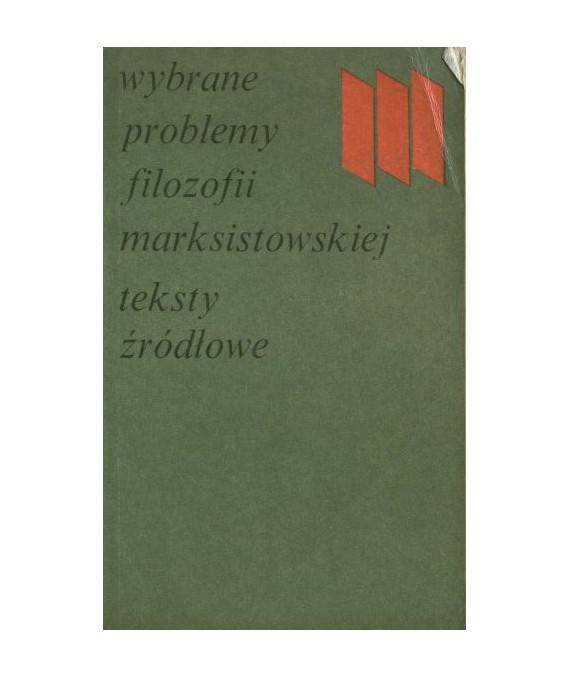 Wybrane problemy filozofii marksistowskiej. Teksty źródłowe