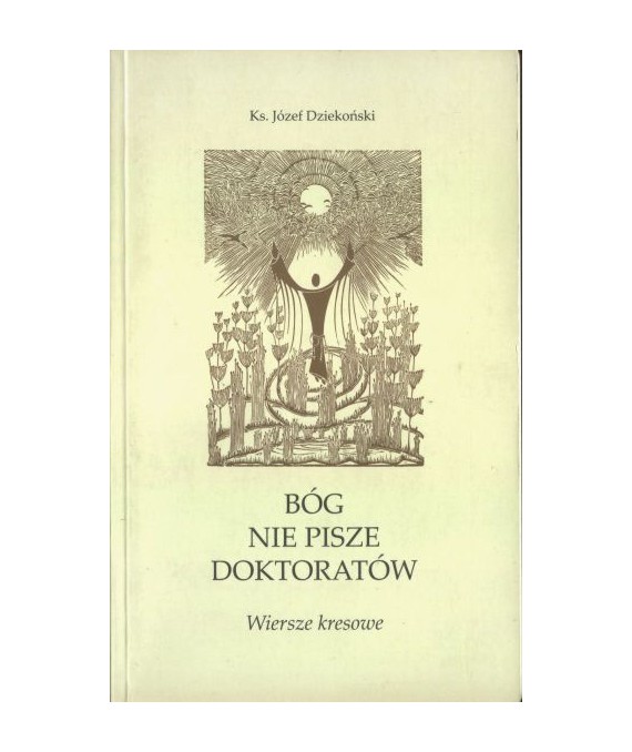 Bóg nie pisze doktoratów. Wiersze kresowe