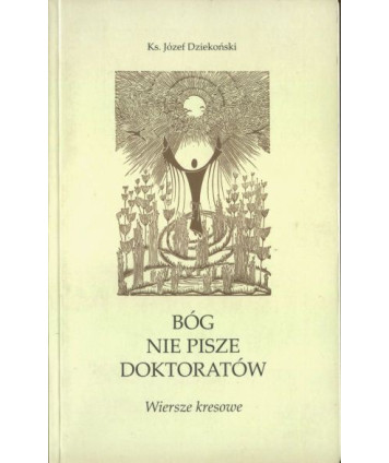 Bóg nie pisze doktoratów. Wiersze kresowe