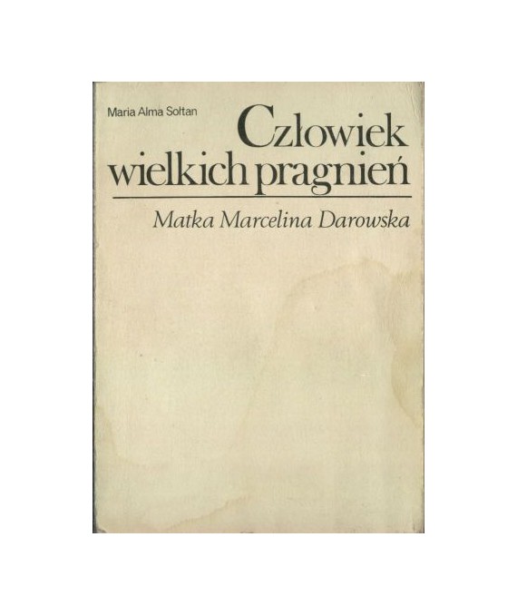Człowiek wielkich pragnień. Matka Marcelina Darowska 1827-1911