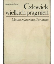 Człowiek wielkich pragnień. Matka Marcelina Darowska 1827-1911