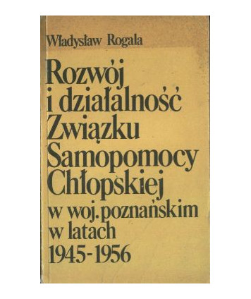 Rozwój i działalność Związku Samopomocy Chłopskiej w woj. poznańskim w latach 1945-1956