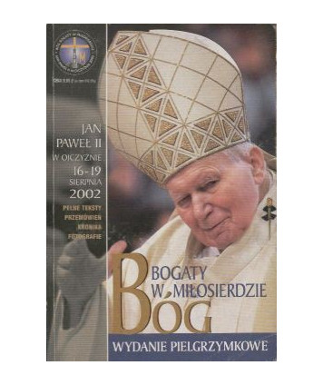 Bóg bogaty w miłosierdzie. Jan Paweł II w ojczyźnie 16-19 sierpnia 2002