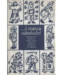 ... i starca odmłodzi. Przysłowia, aforyzmy, maksymy, sentencje o pracy