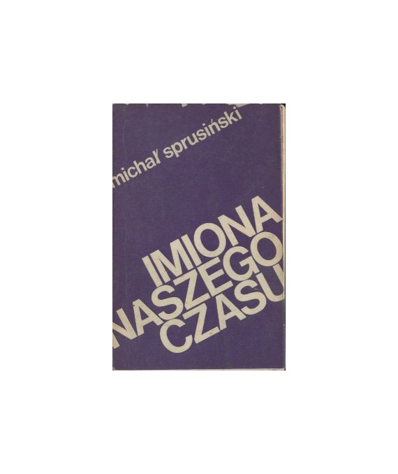 Imiona naszego czasu. Szkice o poezjach współczesnych i dawnych