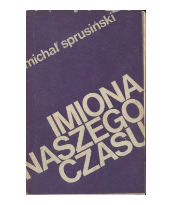 Imiona naszego czasu. Szkice o poezjach współczesnych i dawnych