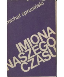 Imiona naszego czasu. Szkice o poezjach współczesnych i dawnych