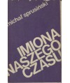 Imiona naszego czasu. Szkice o poezjach współczesnych i dawnych